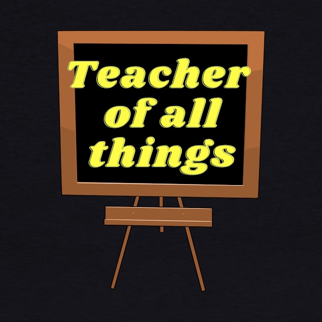 Teacher of all things t shirt, Funny teacher shirt, Teacher life tee, Gift for Teachers, Inspired gift shirt, o back to school shirt, Teaching Gifts by hardworking